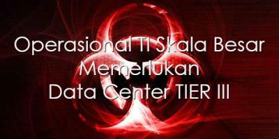 Operasional TI Skala Besar Memerlukan Data Center TIER III